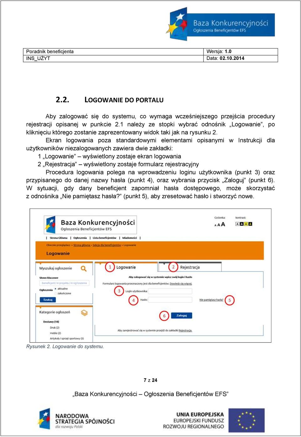 Ekran logowania poza standardowymi elementami opisanymi w Instrukcji dla użytkowników niezalogowanych zawiera dwie zakładki: 1 Logowanie wyświetlony zostaje ekran logowania 2 Rejestracja wyświetlony