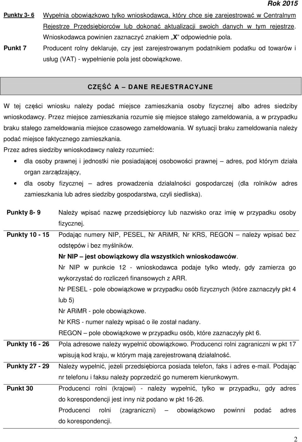 CZĘŚĆ A DANE REJESTRACYJNE W tej części wniosku należy podać miejsce zamieszkania osoby fizycznej albo adres siedziby wnioskodawcy.