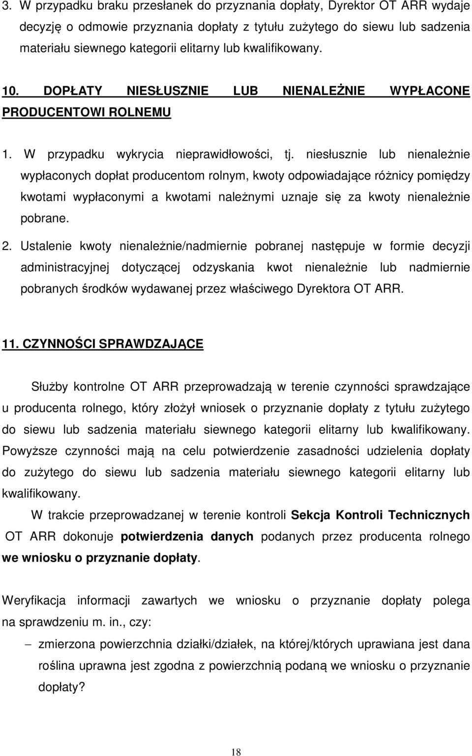 niesłusznie lub nienależnie wypłaconych dopłat producentom rolnym, kwoty odpowiadające różnicy pomiędzy kwotami wypłaconymi a kwotami należnymi uznaje się za kwoty nienależnie pobrane. 2.