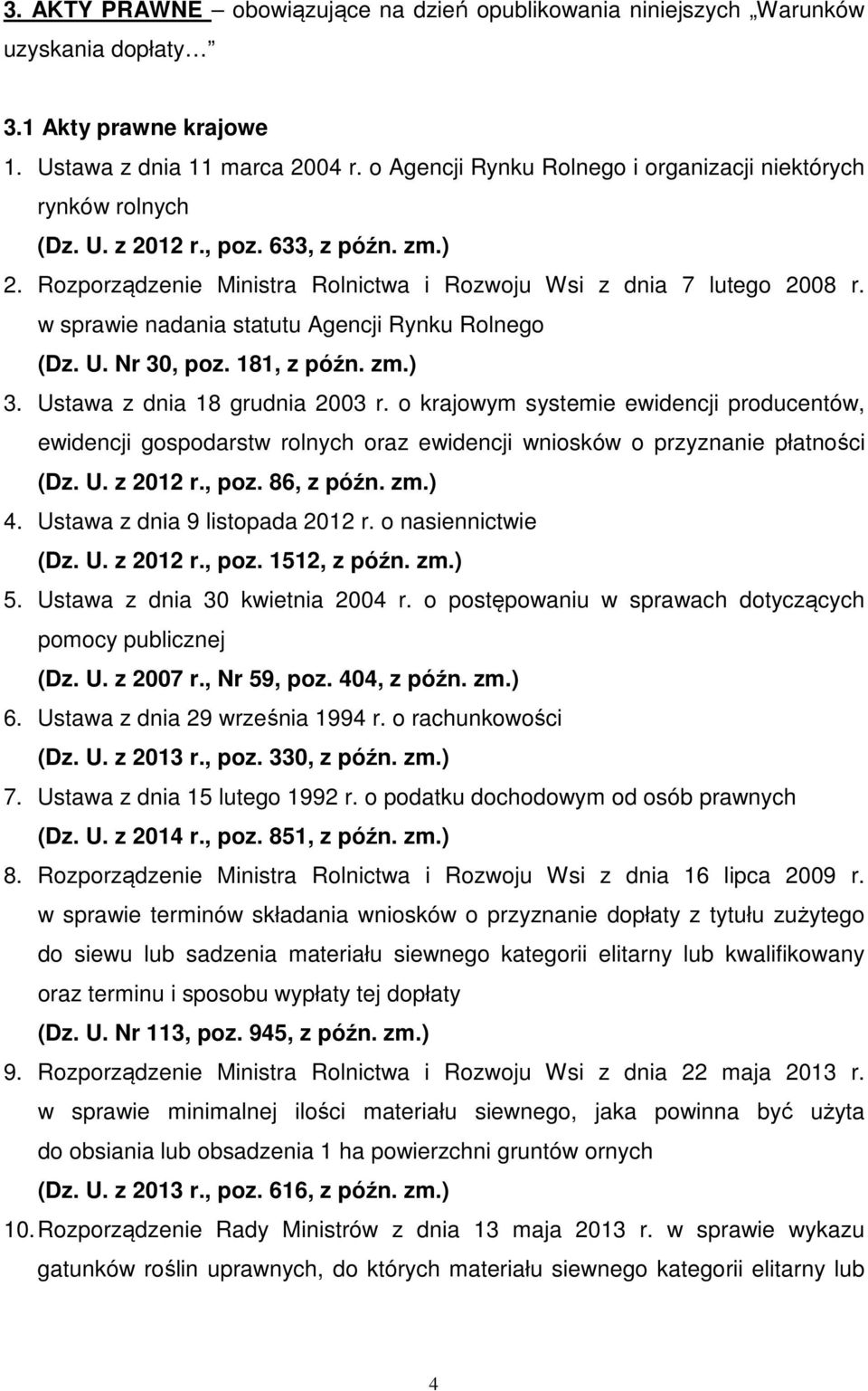 w sprawie nadania statutu Agencji Rynku Rolnego (Dz. U. Nr 30, poz. 181, z późn. zm.) 3. Ustawa z dnia 18 grudnia 2003 r.