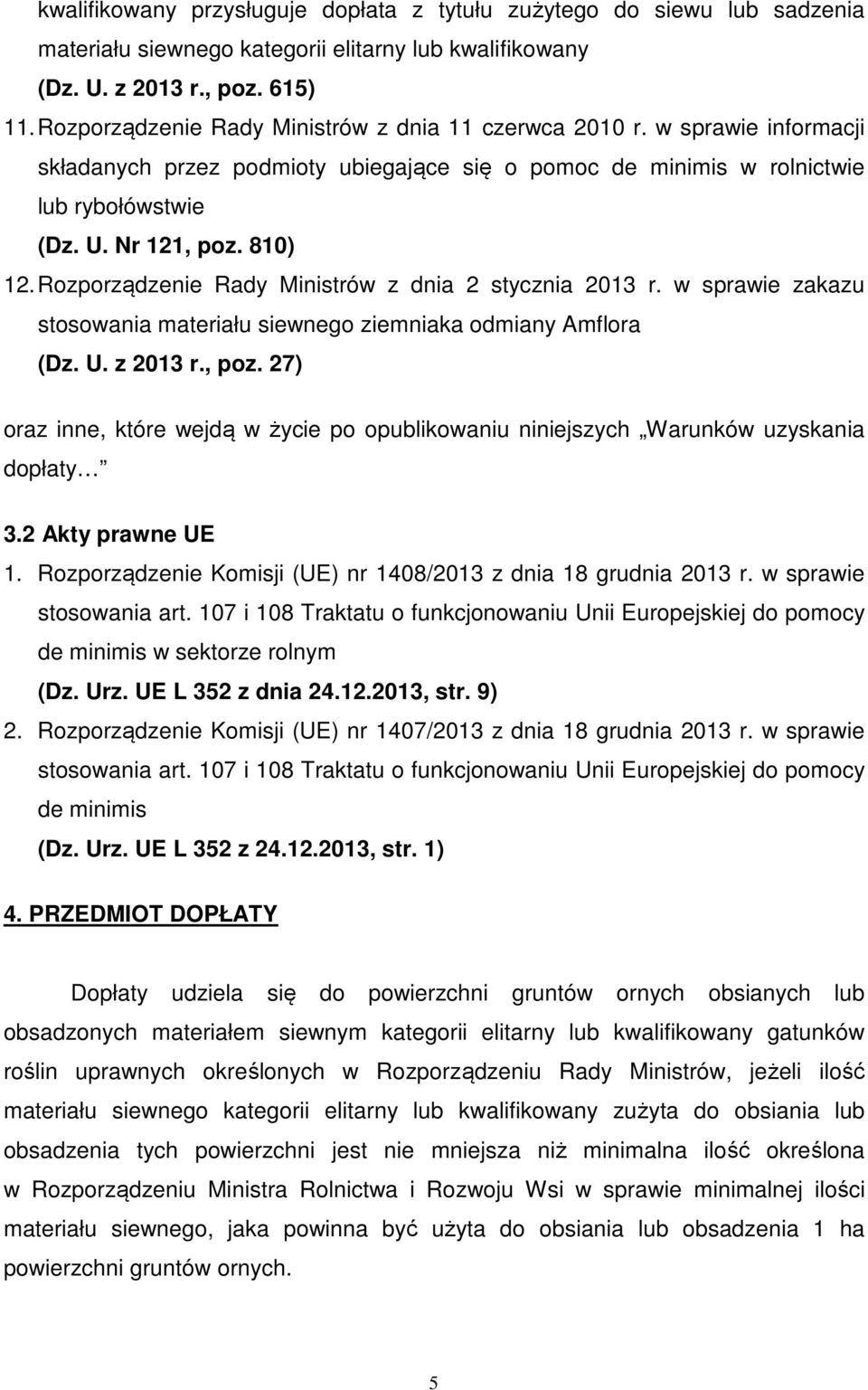 Rozporządzenie Rady Ministrów z dnia 2 stycznia 2013 r. w sprawie zakazu stosowania materiału siewnego ziemniaka odmiany Amflora (Dz. U. z 2013 r., poz.