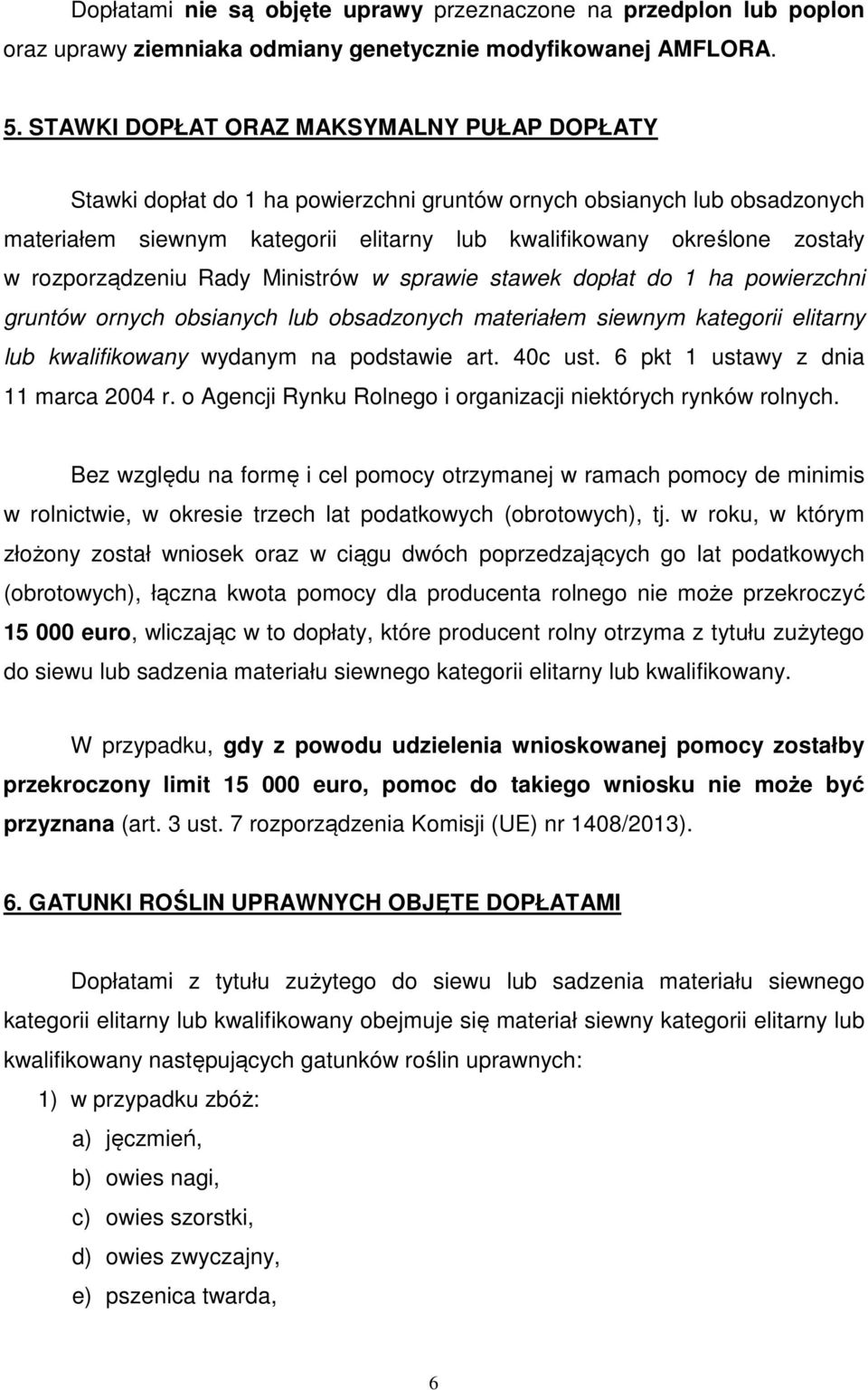 rozporządzeniu Rady Ministrów w sprawie stawek dopłat do 1 ha powierzchni gruntów ornych obsianych lub obsadzonych materiałem siewnym kategorii elitarny lub kwalifikowany wydanym na podstawie art.