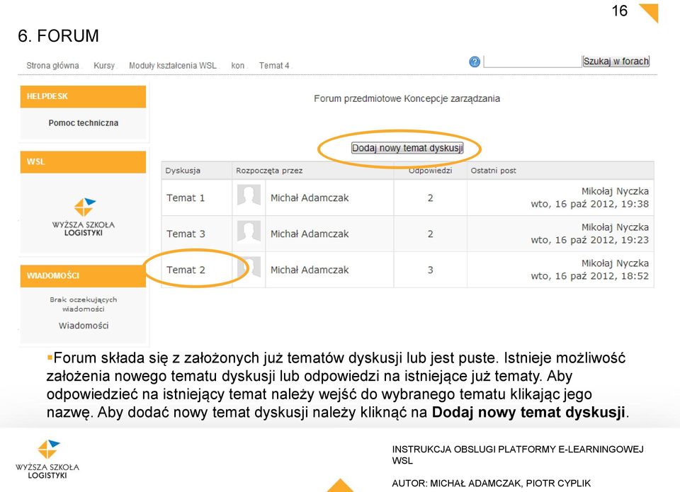 założonych już tematów dyskusji lub jest puste. Istnieje możliwość założenia nowego tematu dyskusji lub odpowiedzi na istniejące już tematy.