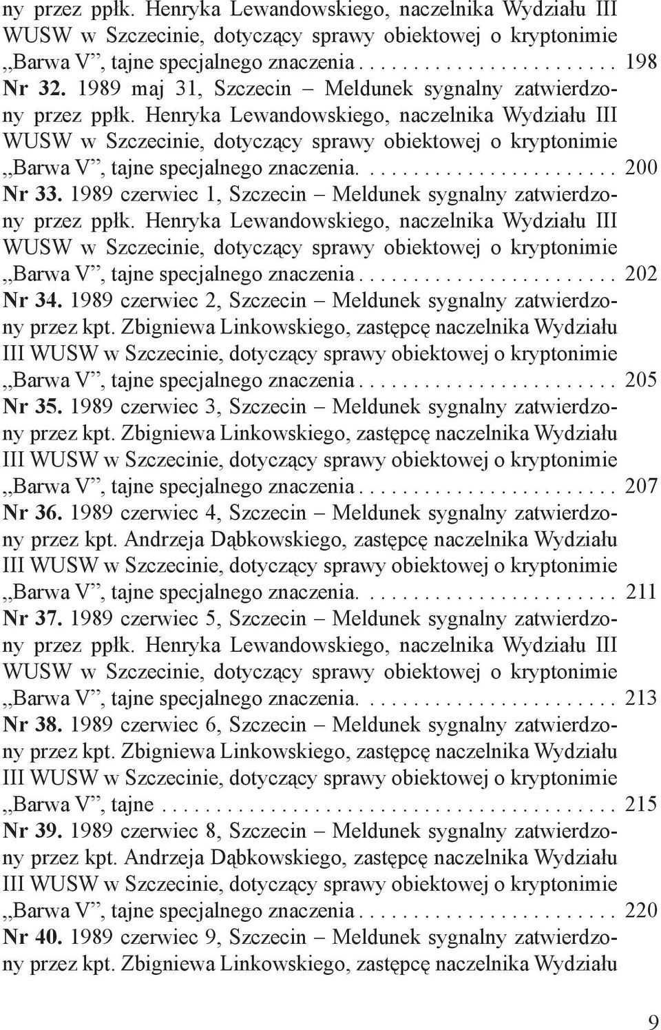 Henryka Lewandowskiego, naczelnika Wydziału III WUSW w Szczecinie, dotyczący sprawy obiektowej o kryptonimie Barwa V, tajne specjalnego znaczenia.... 200 Nr 33.