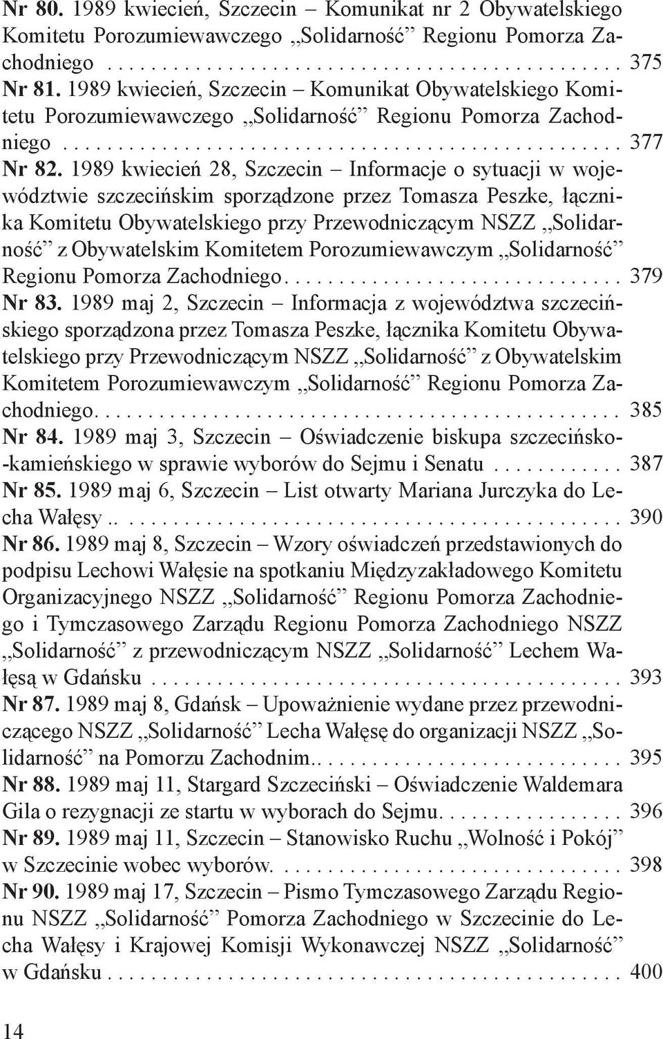 1989 kwiecień 28, Szczecin Informacje o sytuacji w województwie szczecińskim sporządzone przez Tomasza Peszke, łącznika Komitetu Obywatelskiego przy Przewodniczącym NSZZ Solidarność z Obywatelskim