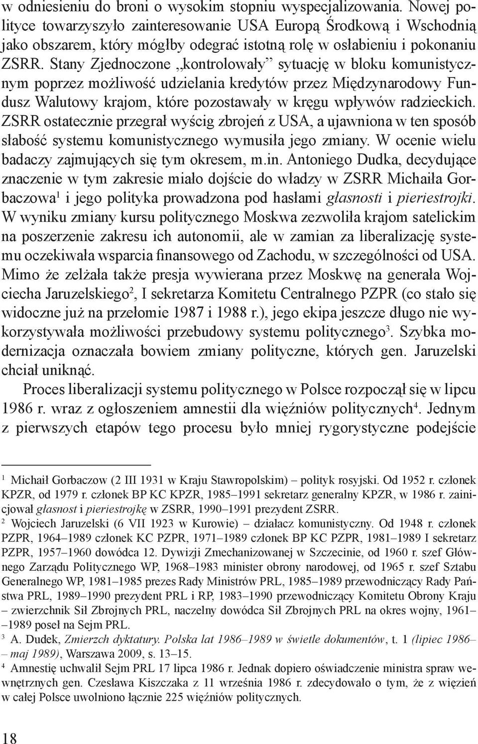 Stany Zjednoczone kontrolowały sytuację w bloku komunistycznym poprzez możliwość udzielania kredytów przez Międzynarodowy Fundusz Walutowy krajom, które pozostawały w kręgu wpływów radzieckich.