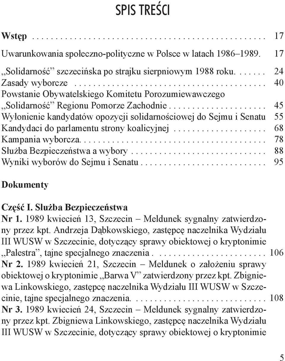 .. 45 Wyłonienie kandydatów opozycji solidarnościowej do Sejmu i Senatu 55 Kandydaci do parlamentu strony koalicyjnej... 68 Kampania wyborcza.... 78 Służba Bezpieczeństwa a wybory.