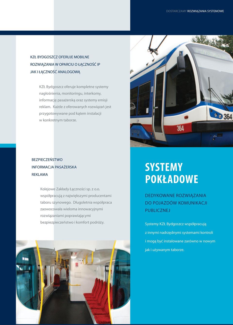 BEZPIECZEŃSTWO INFORMACJA PASAŻERSKA REKLAMA Kolejowe Zakłady Łączności sp. z o.o. współpracują z największymi producentami taboru szynowego.