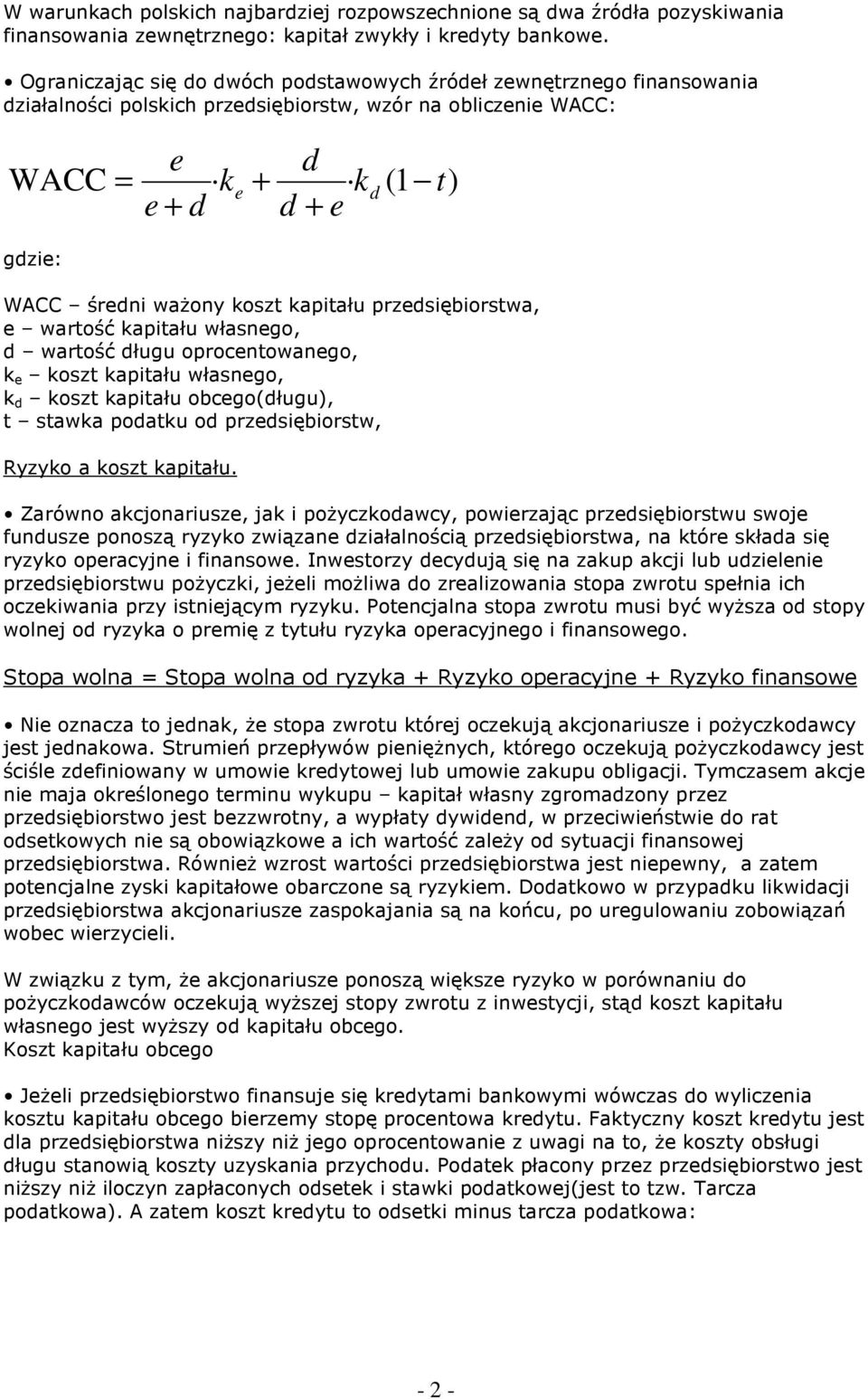 kapitału przedsiębiorstwa, e wartość kapitału własnego, d wartość długu oprocentowanego, k e koszt kapitału własnego, k d koszt kapitału obcego(długu), t stawka podatku od przedsiębiorstw, Ryzyko a