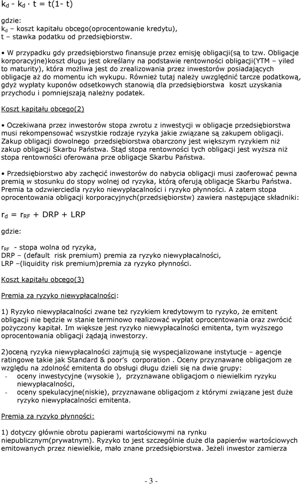 ich wykupu. RównieŜ tutaj naleŝy uwzględnić tarcze podatkową, gdyŝ wypłaty kuponów odsetkowych stanowią dla przedsiębiorstwa koszt uzyskania przychodu i pomniejszają naleŝny podatek.
