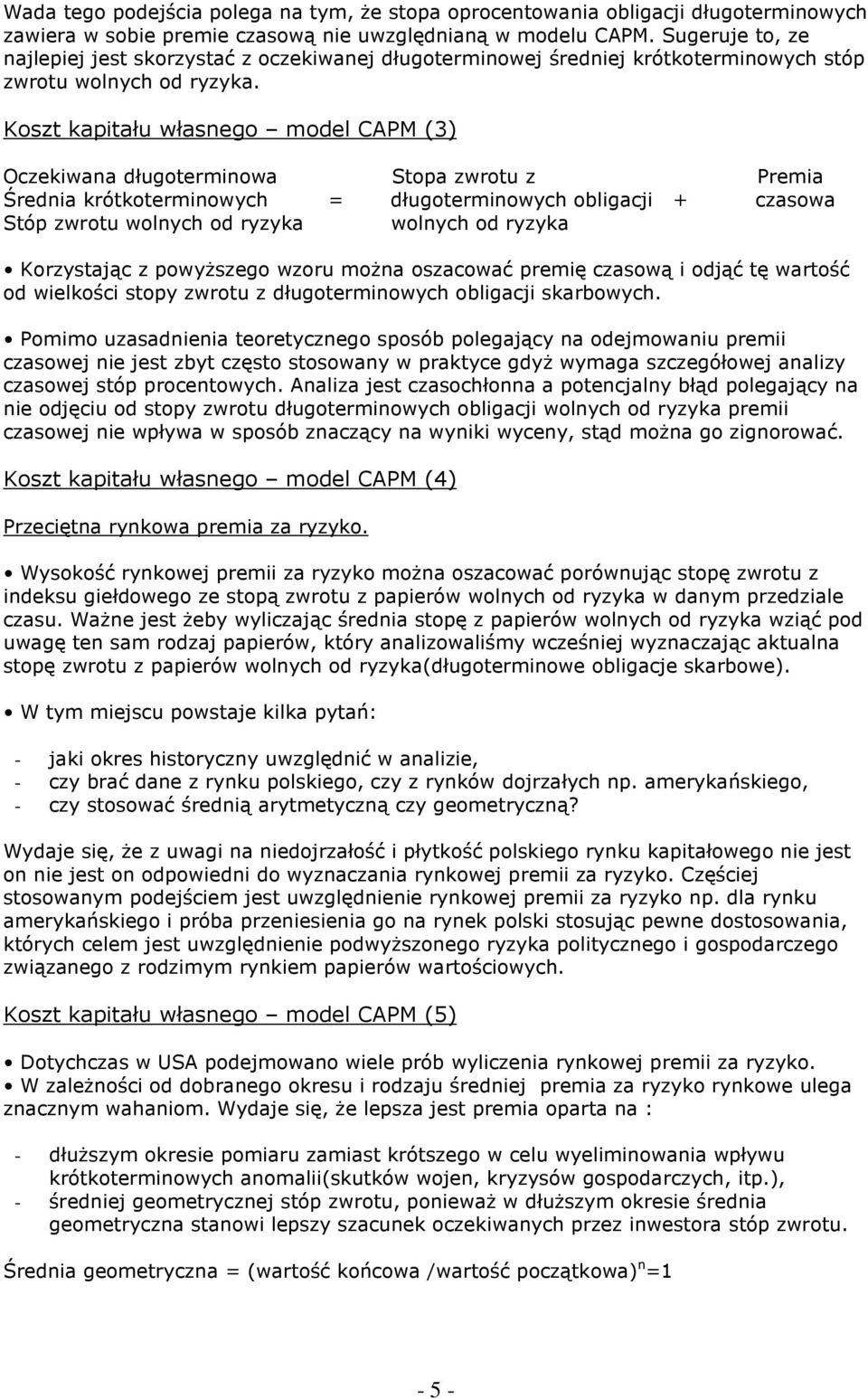 Koszt kapitału własnego model CAPM (3) Oczekiwana długoterminowa Stopa zwrotu z Premia Średnia krótkoterminowych = długoterminowych obligacji + czasowa Stóp zwrotu wolnych od ryzyka wolnych od ryzyka