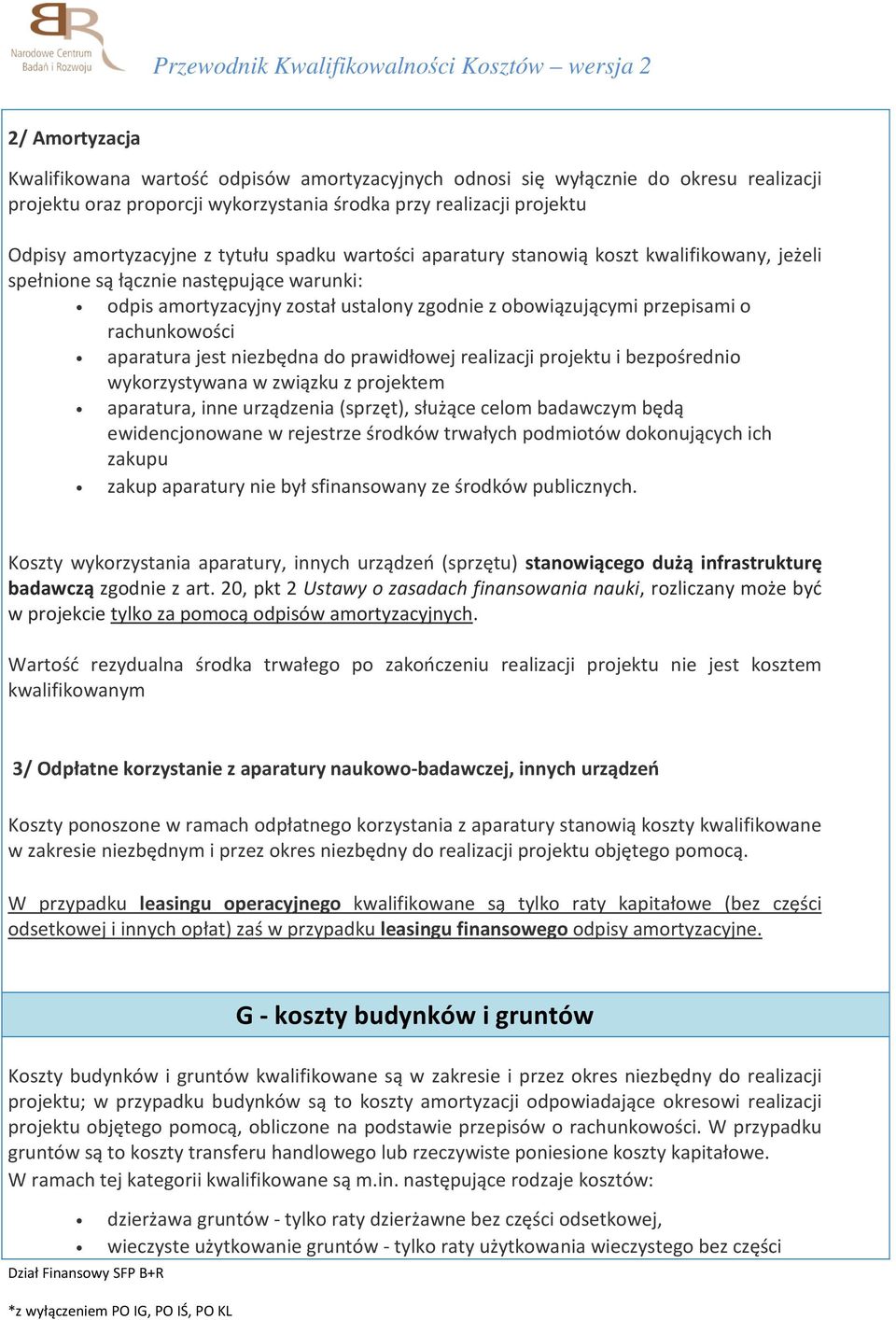 aparatura jest niezbędna do prawidłowej realizacji projektu i bezpośrednio wykorzystywana w związku z projektem aparatura, inne urządzenia (sprzęt), służące celom badawczym będą ewidencjonowane w