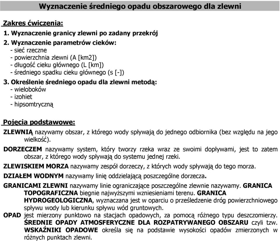 Określenie średniego opadu dla zlewni metodą: - wieloboków - izohiet - hipsomtryczną Pojęcia podstawowe: ZLEWNIĄ nazywamy obszar, z którego wody spływają do jednego odbiornika (bez względu na jego