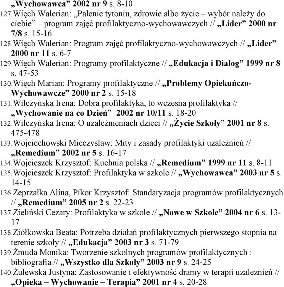 Więch Marian: Programy profilaktyczne // Problemy Opiekuńczo- Wychowawcze 2000 nr 2 s. 15-18 131.