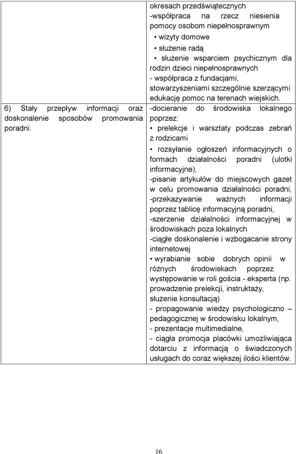 fundacjami, stowarzyszeniami szczególnie szerzącymi edukację pomoc na terenach wiejskich.