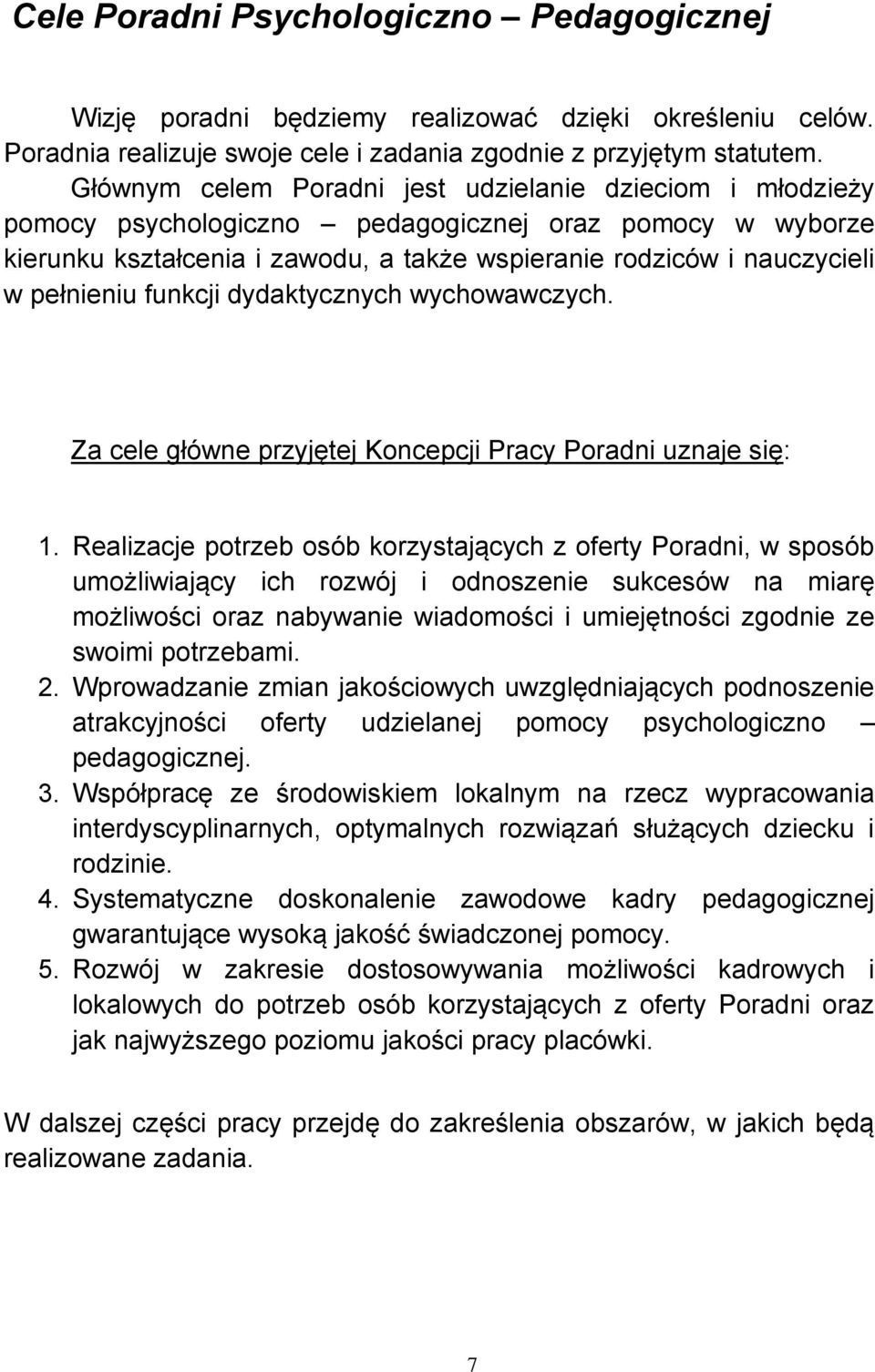 pełnieniu funkcji dydaktycznych wychowawczych. Za cele główne przyjętej Koncepcji Pracy Poradni uznaje się: 1.