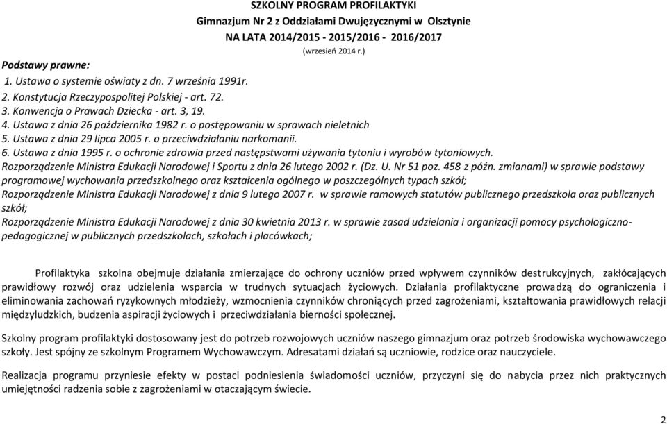 Ustawa z dnia 29 lipca 2005 r. o przeciwdziałaniu narkomanii. 6. Ustawa z dnia 1995 r. o ochronie zdrowia przed następstwami używania tytoniu i wyrobów tytoniowych.