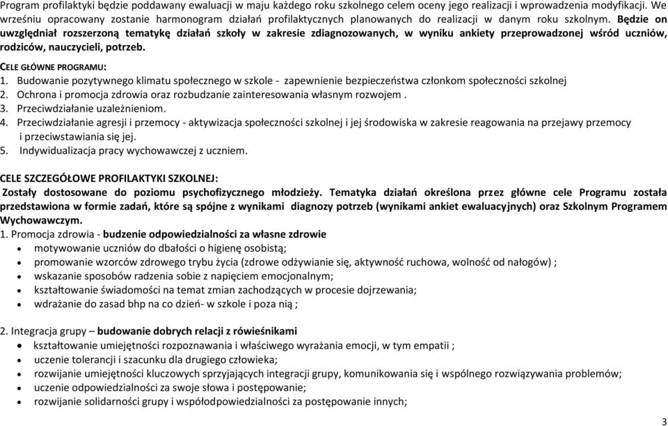 Będzie on uwzględniał rozszerzoną tematykę działań szkoły w zakresie zdiagnozowanych, w wyniku ankiety przeprowadzonej wśród uczniów, rodziców, nauczycieli, potrzeb. CELE GŁÓWNE PROGRAMU: 1.