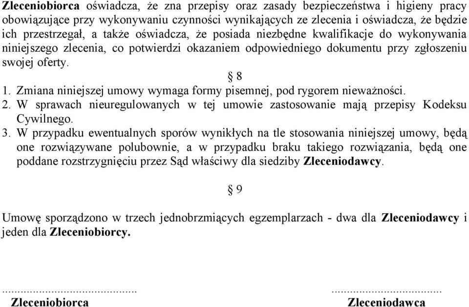 Zmiana niniejszej umowy wymaga formy pisemnej, pod rygorem nieważności. 2. W sprawach nieuregulowanych w tej umowie zastosowanie mają przepisy Kodeksu Cywilnego. 3.
