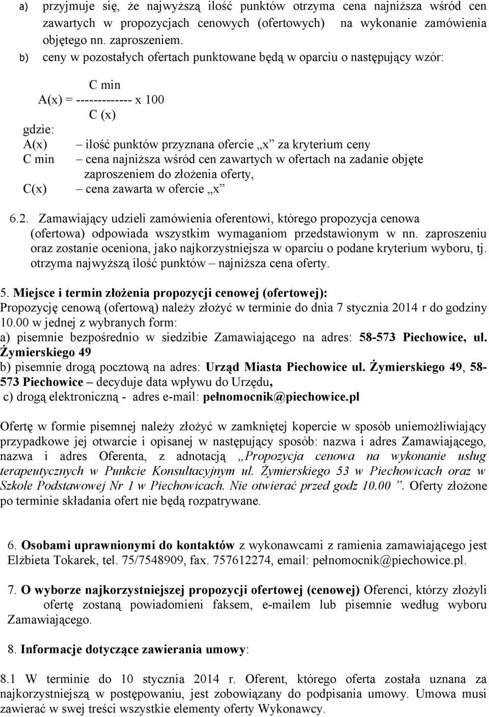 najniższa wśród cen zawartych w ofertach na zadanie objęte zaproszeniem do złożenia oferty, C(x) cena zawarta w ofercie x 6.2.