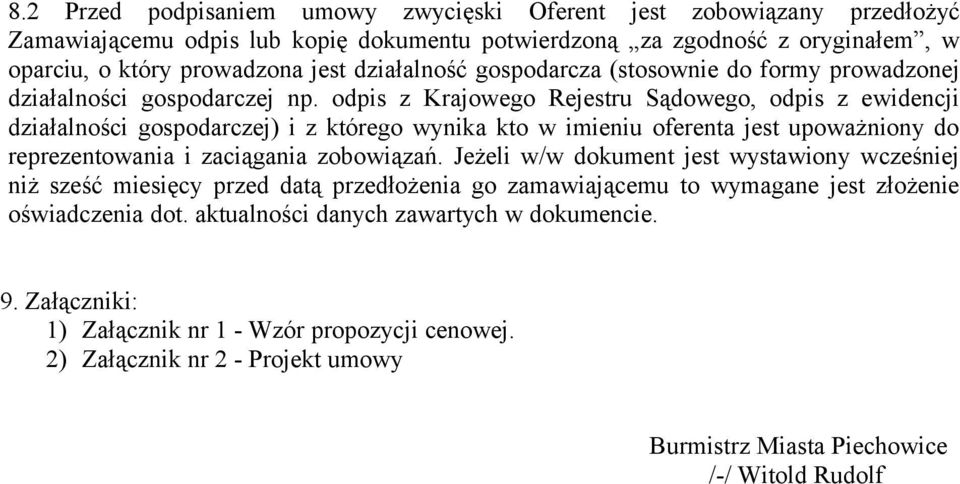 odpis z Krajowego Rejestru Sądowego, odpis z ewidencji działalności gospodarczej) i z którego wynika kto w imieniu oferenta jest upoważniony do reprezentowania i zaciągania zobowiązań.