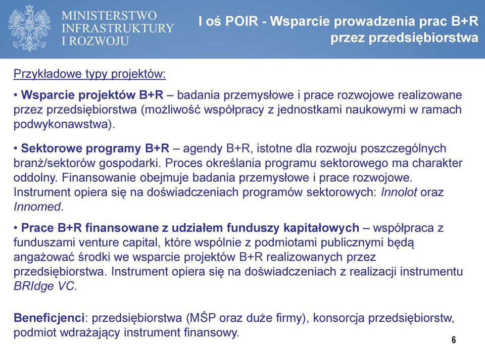 Proces określania programu sektorowego ma charakter oddolny. Finansowanie obejmuje badania przemysłowe i prace rozwojowe.