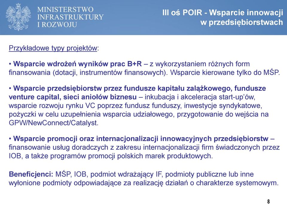 Wsparcie przedsiębiorstw przez fundusze kapitału zalążkowego, fundusze venture capital, sieci aniołów biznesu inkubacja i akceleracja start-up ów, wsparcie rozwoju rynku VC poprzez fundusz funduszy,