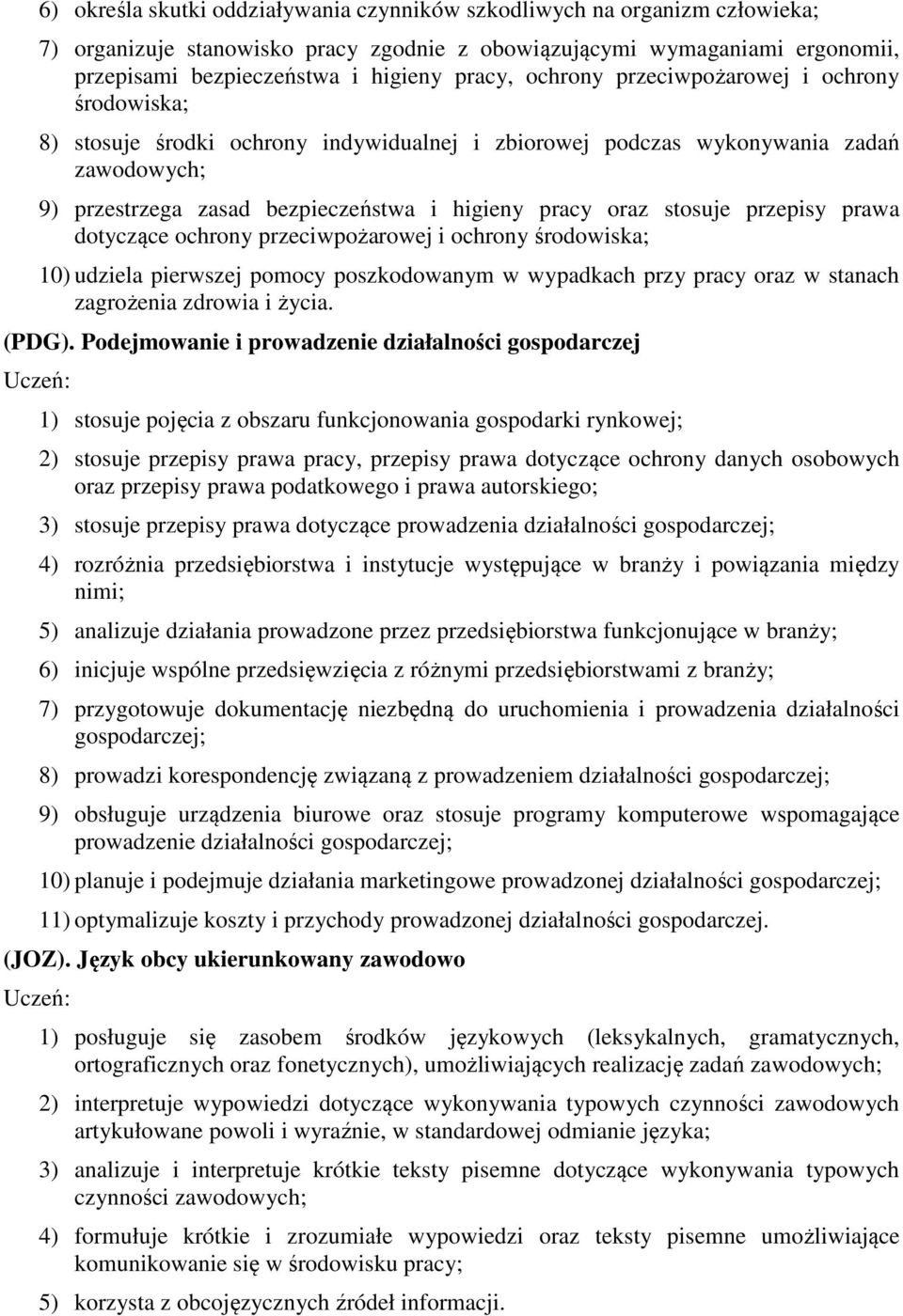 stosuje przepisy prawa dotyczące ochrony przeciwpożarowej i ochrony środowiska; 10) udziela pierwszej pomocy poszkodowanym w wypadkach przy pracy oraz w stanach zagrożenia zdrowia i życia. (PDG).