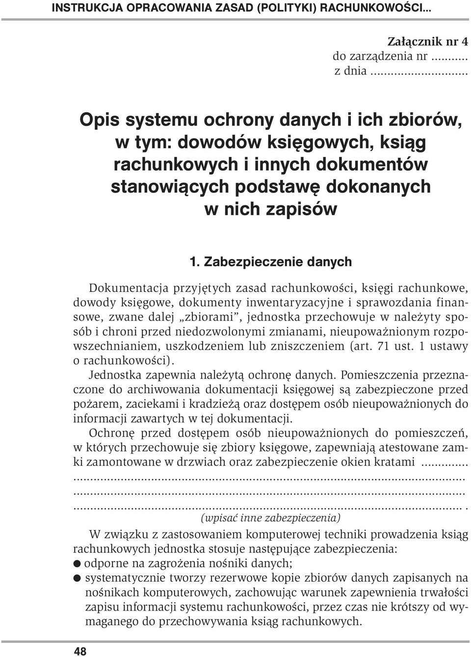 Zabezpieczenie danych Dokumentacja przyjętych zasad rachunkowości, księgi rachunkowe, dowody księgowe, dokumenty inwentaryzacyjne i sprawozdania finansowe, zwane dalej zbiorami, jednostka przechowuje