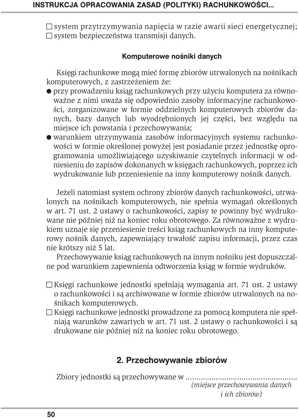 równoważne z nimi uważa się odpowiednio zasoby informacyjne rachunkowości, zorganizowane w formie oddzielnych komputerowych zbiorów danych, bazy danych lub wyodrębnionych jej części, bez względu na