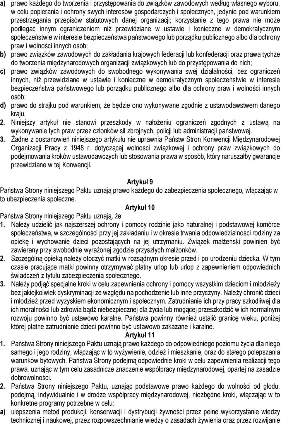 interesie bezpieczeństwa państwowego lub porządku publicznego albo dla ochrony praw i wolności innych osób; b) prawo związków zawodowych do zakładania krajowych federacji lub konfederacji oraz prawa