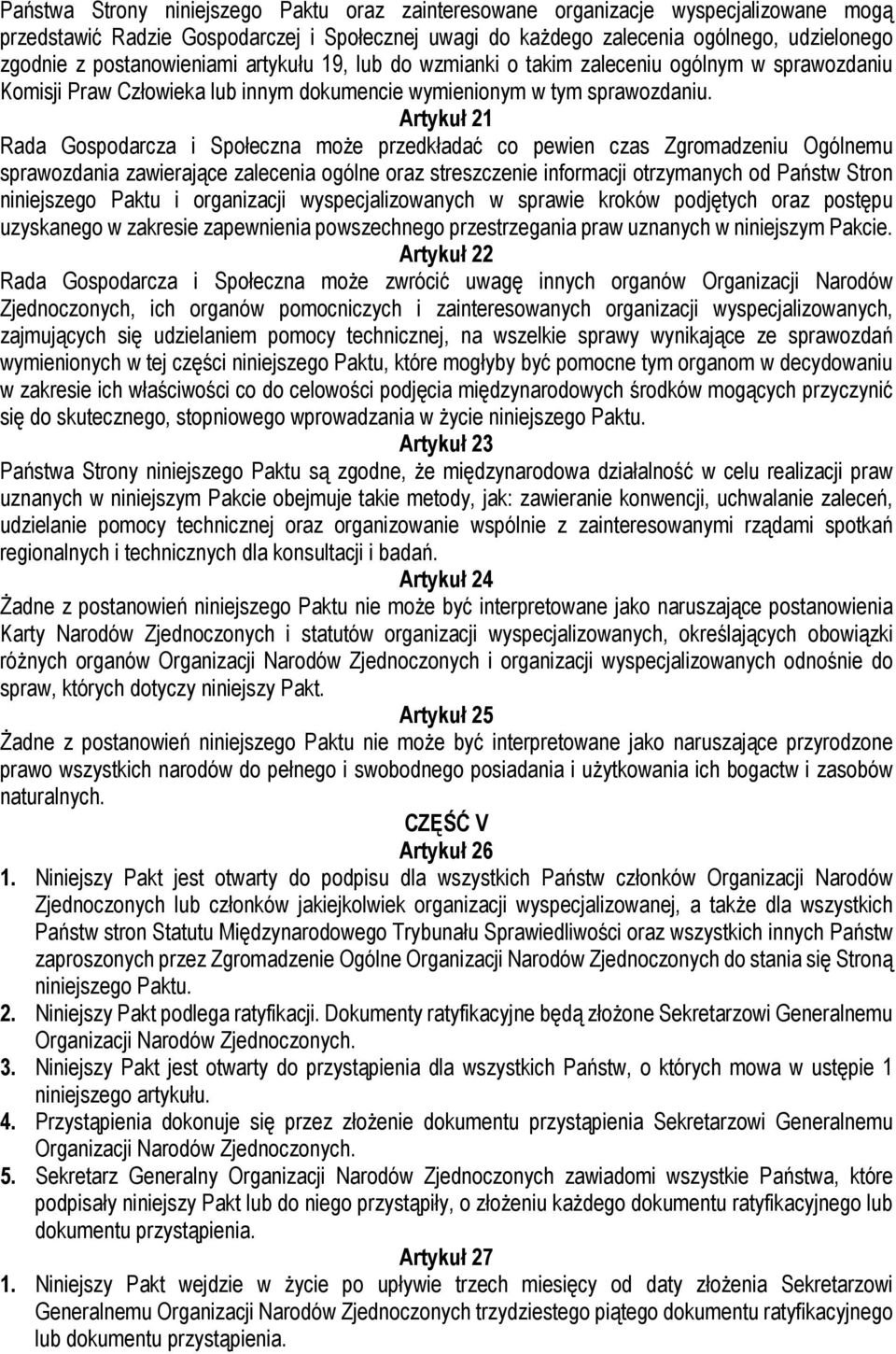 Artykuł 21 Rada Gospodarcza i Społeczna może przedkładać co pewien czas Zgromadzeniu Ogólnemu sprawozdania zawierające zalecenia ogólne oraz streszczenie informacji otrzymanych od Państw Stron