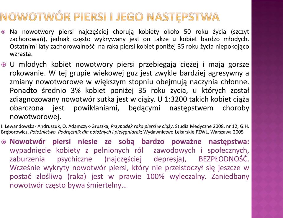 W tej grupie wiekowej guz jest zwykle bardziej agresywny a zmiany nowotworowe w większym stopniu obejmują naczynia chłonne.