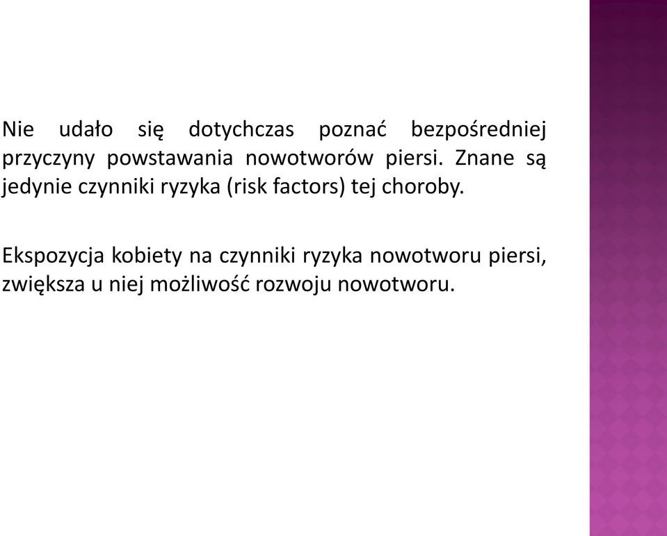 Znane są jedynie czynniki ryzyka (risk factors) tej choroby.