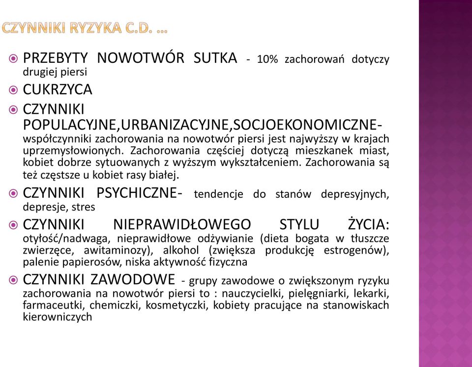 CZYNNIKI PSYCHICZNE- tendencje do stanów depresyjnych, depresje, stres CZYNNIKI NIEPRAWIDŁOWEGO STYLU ŻYCIA: otyłośd/nadwaga, nieprawidłowe odżywianie (dieta bogata w tłuszcze zwierzęce,