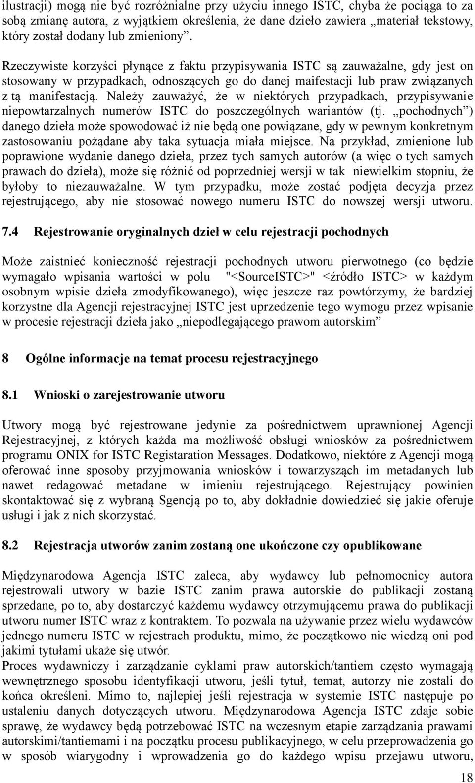 Należy zauważyć, że w niektórych przypadkach, przypisywanie niepowtarzalnych numerów ISTC do poszczególnych wariantów (tj.