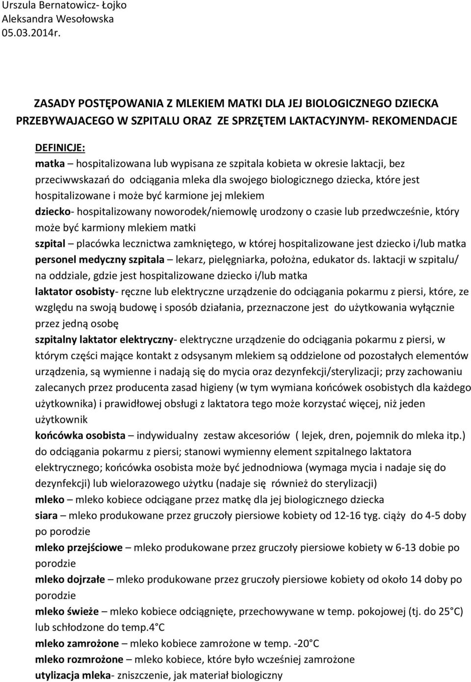 kobieta w okresie laktacji, bez przeciwwskazań do odciągania mleka dla swojego biologicznego dziecka, które jest hospitalizowane i może być karmione jej mlekiem dziecko- hospitalizowany