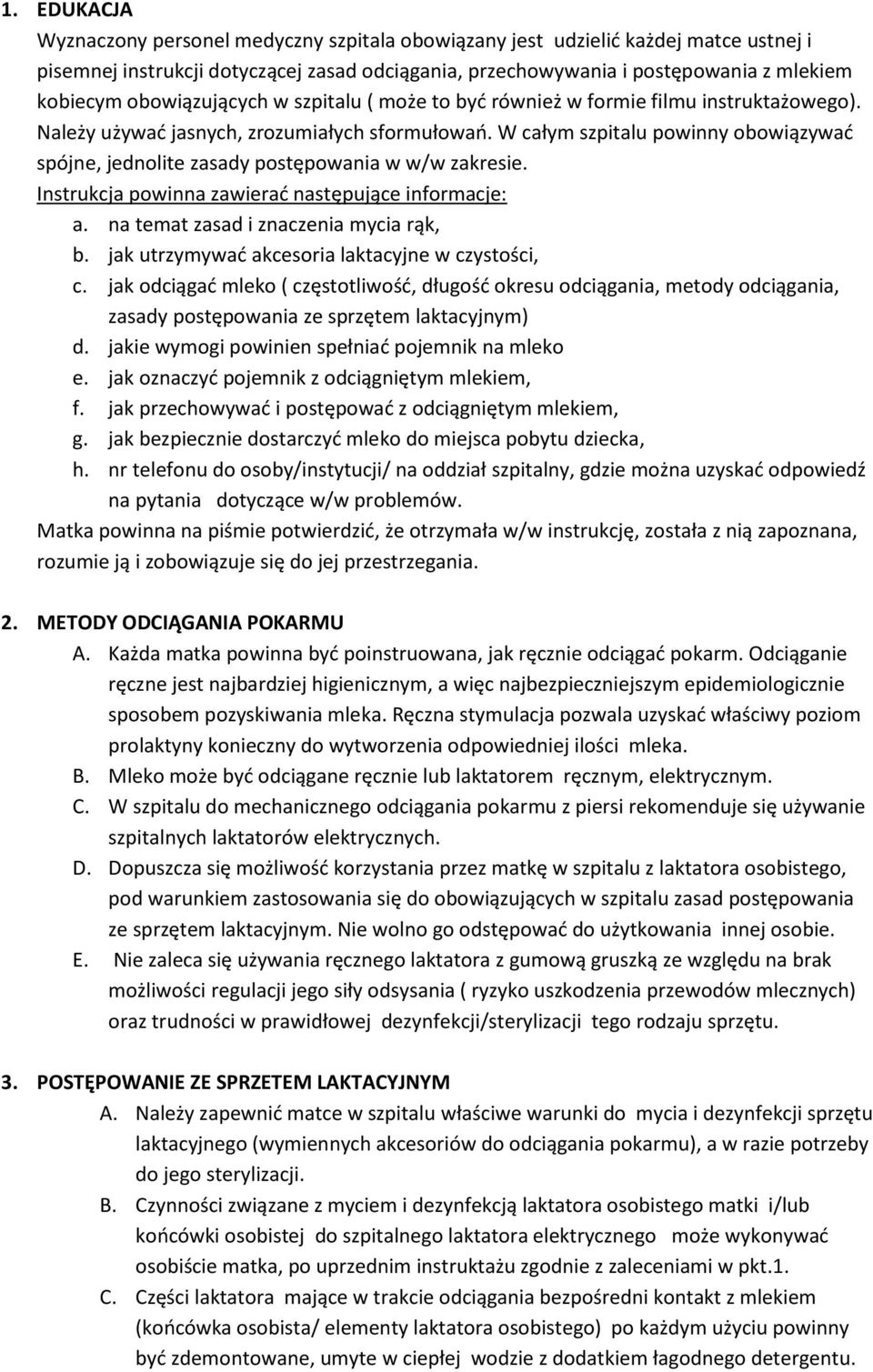 W całym szpitalu powinny obowiązywać spójne, jednolite zasady postępowania w w/w zakresie. Instrukcja powinna zawierać następujące informacje: a. na temat zasad i znaczenia mycia rąk, b.