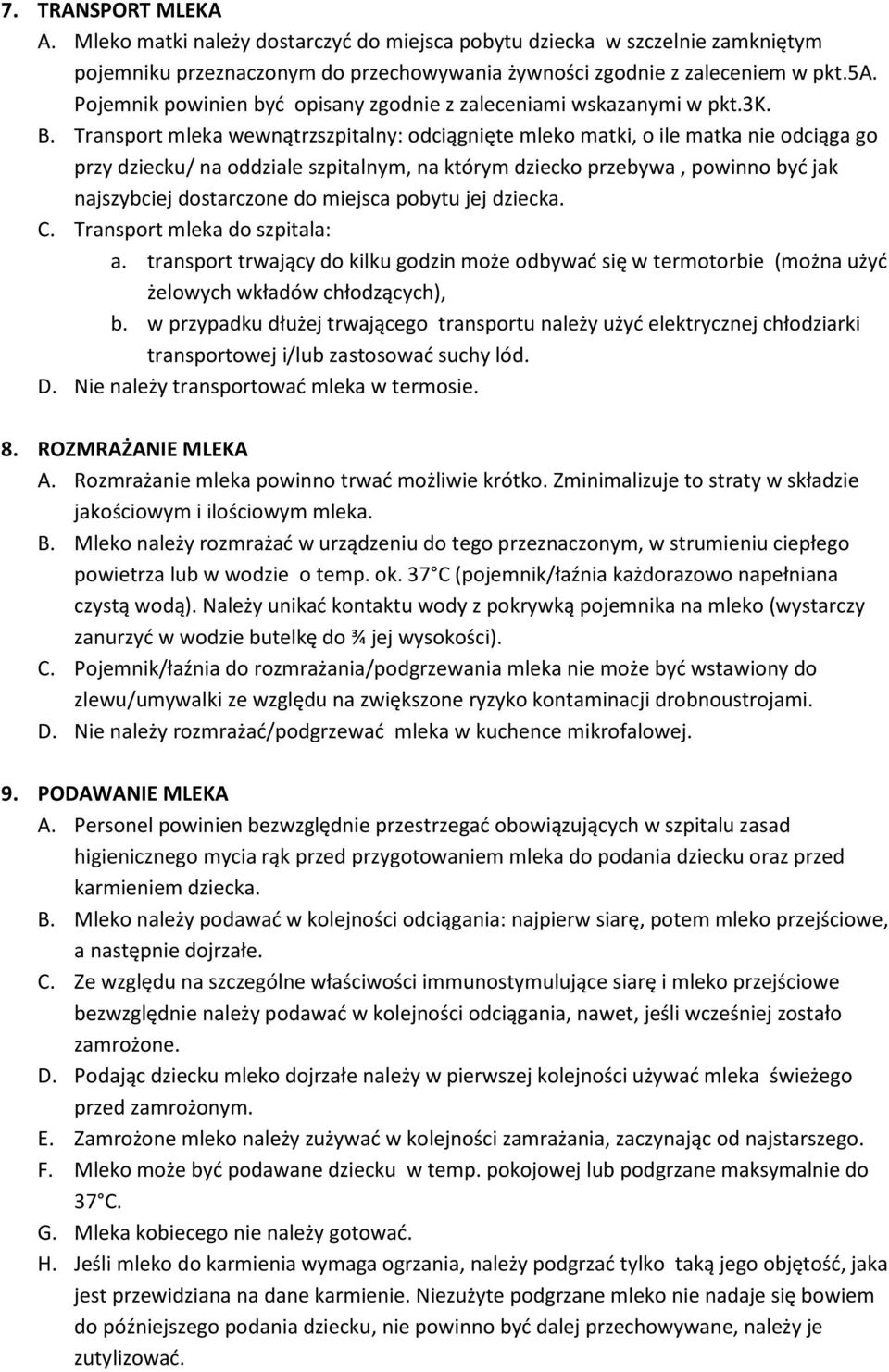Transport mleka wewnątrzszpitalny: odciągnięte mleko matki, o ile matka nie odciąga go przy dziecku/ na oddziale szpitalnym, na którym dziecko przebywa, powinno być jak najszybciej dostarczone do