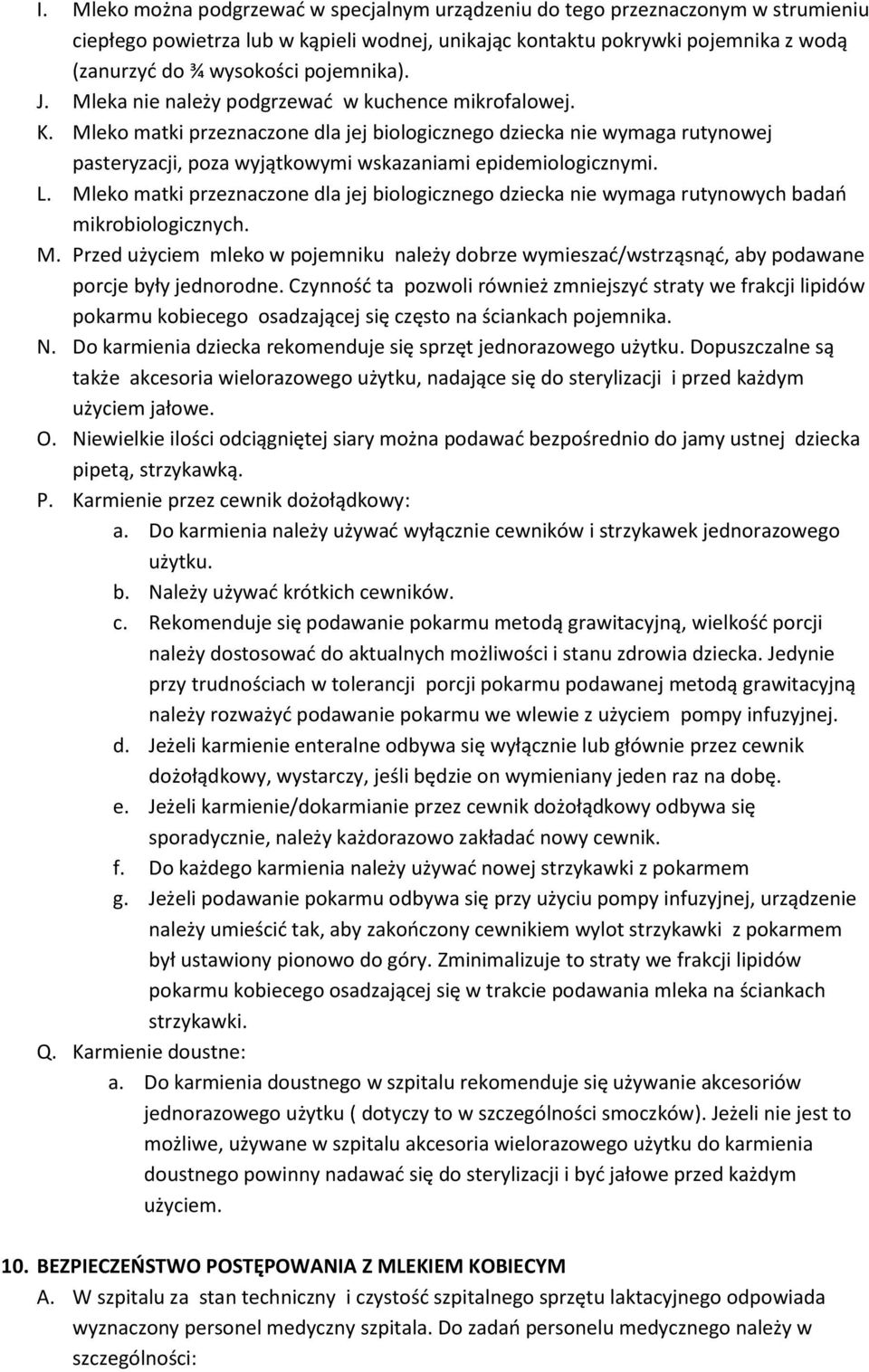 Mleko matki przeznaczone dla jej biologicznego dziecka nie wymaga rutynowej pasteryzacji, poza wyjątkowymi wskazaniami epidemiologicznymi. L.