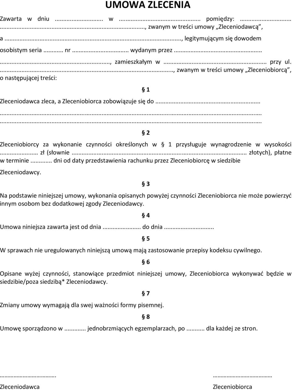 ........ 1 2 Zleceniobiorcy za wykonanie czynności określonych w 1 przysługuje wynagrodzenie w wysokości... zł (słownie... złotych), płatne w terminie.