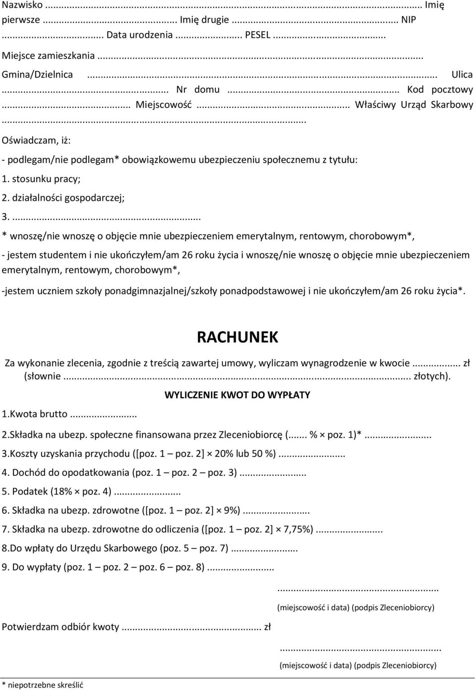 ... * wnoszę/nie wnoszę o objęcie mnie ubezpieczeniem emerytalnym, rentowym, chorobowym*, - jestem studentem i nie ukończyłem/am 26 roku życia i wnoszę/nie wnoszę o objęcie mnie ubezpieczeniem