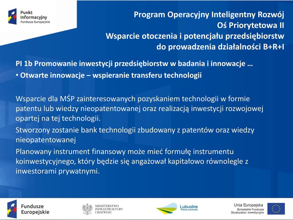 patentu lub wiedzy nieopatentowanej oraz realizacją inwestycji rozwojowej opartej na tej technologii.