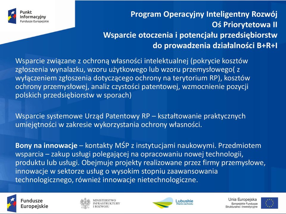 patentowej, wzmocnienie pozycji polskich przedsiębiorstw w sporach) Wsparcie systemowe Urząd Patentowy RP kształtowanie praktycznych umiejętności w zakresie wykorzystania ochrony własności.