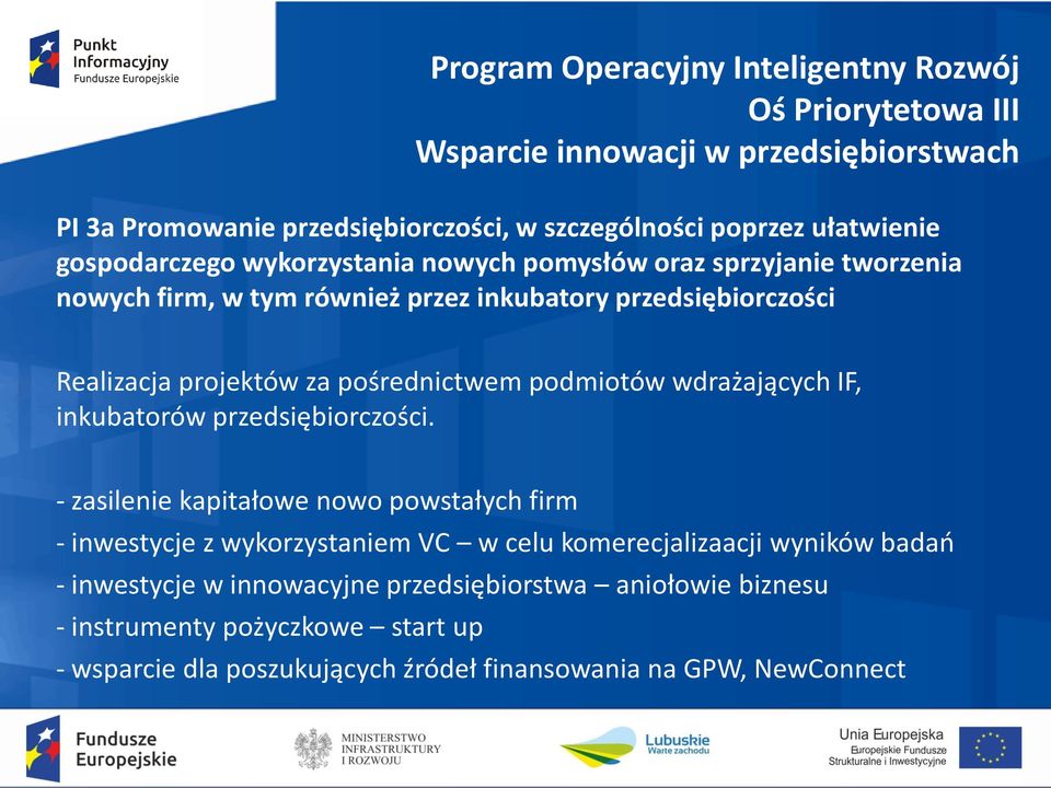 pośrednictwem podmiotów wdrażających IF, inkubatorów przedsiębiorczości.