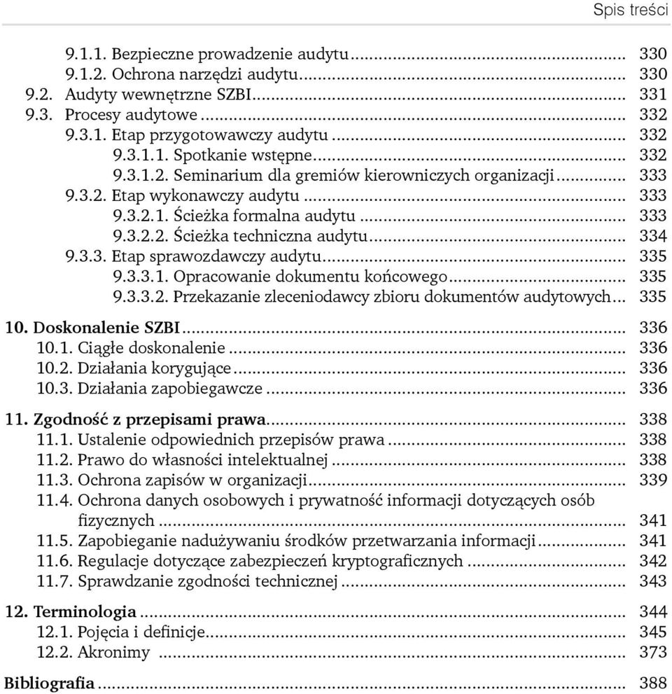 .. 335 9.3.3.1. Opracowanie dokumentu końcowego... 335 9.3.3.2. Przekazanie zleceniodawcy zbioru dokumentów audytowych... 335 10. Doskonalenie SZBI... 336 10.1. Ciągłe doskonalenie... 336 10.2. Działania korygujące.