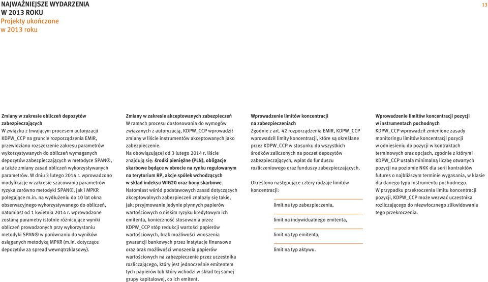 parametrów. W dniu 3 lutego 2014 r. wprowadzono modyfikacje w zakresie szacowania parametrów ryzyka zarówno metodyki SPAN, jak i MPKR polegające m.in.
