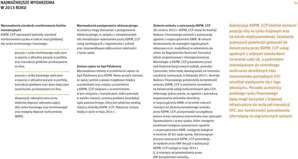 aktualne pozycje w portfelu, transakcje giełdowe oraz dane dotyczące rozrachunku przekazywane on-line, ekspozycje zabezpieczane przez właściwy depozyt zabezpieczający (dla rynku kasowego oraz