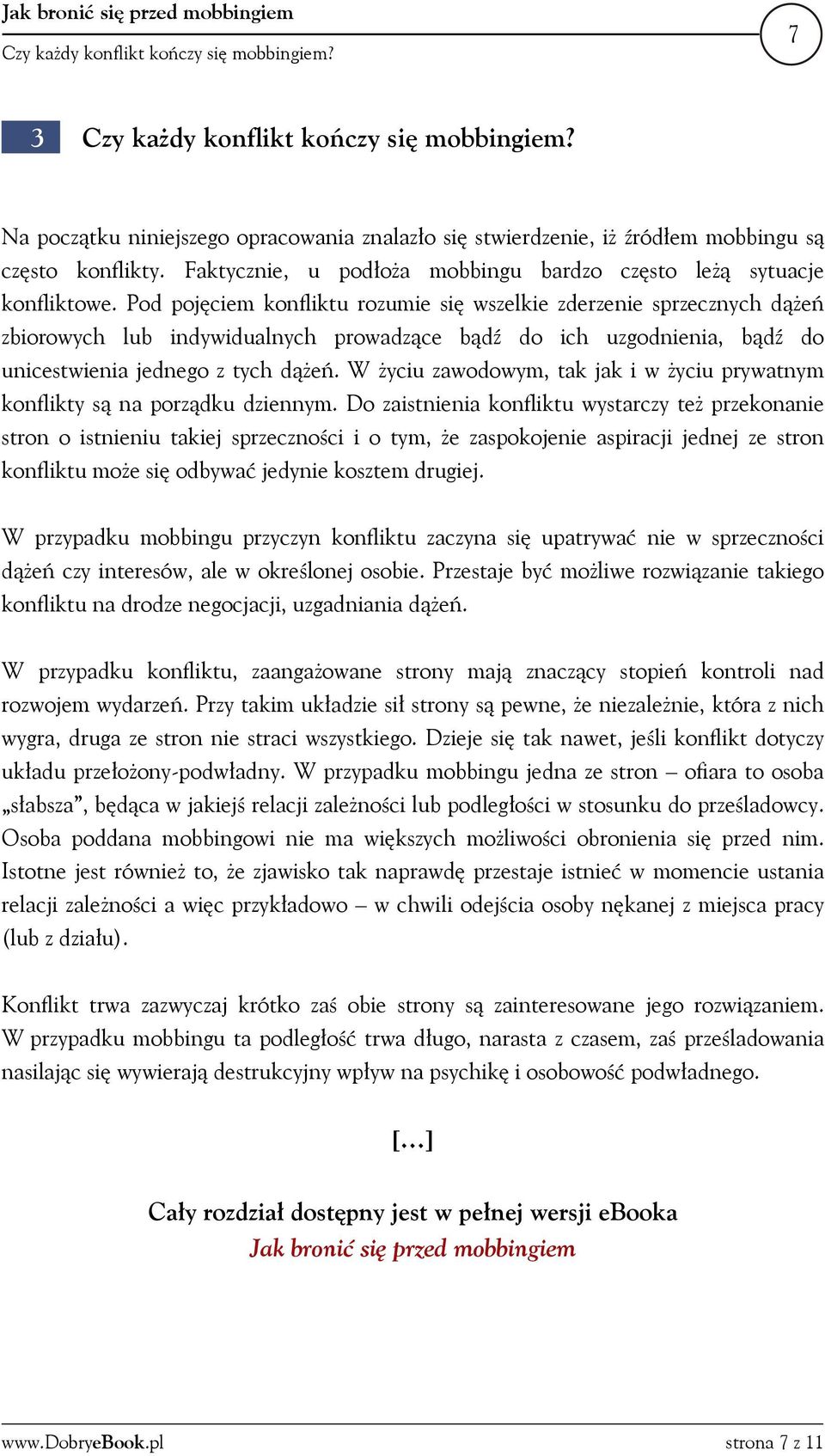 Pod pojęciem konfliktu rozumie się wszelkie zderzenie sprzecznych dążeń zbiorowych lub indywidualnych prowadzące bądź do ich uzgodnienia, bądź do unicestwienia jednego z tych dążeń.