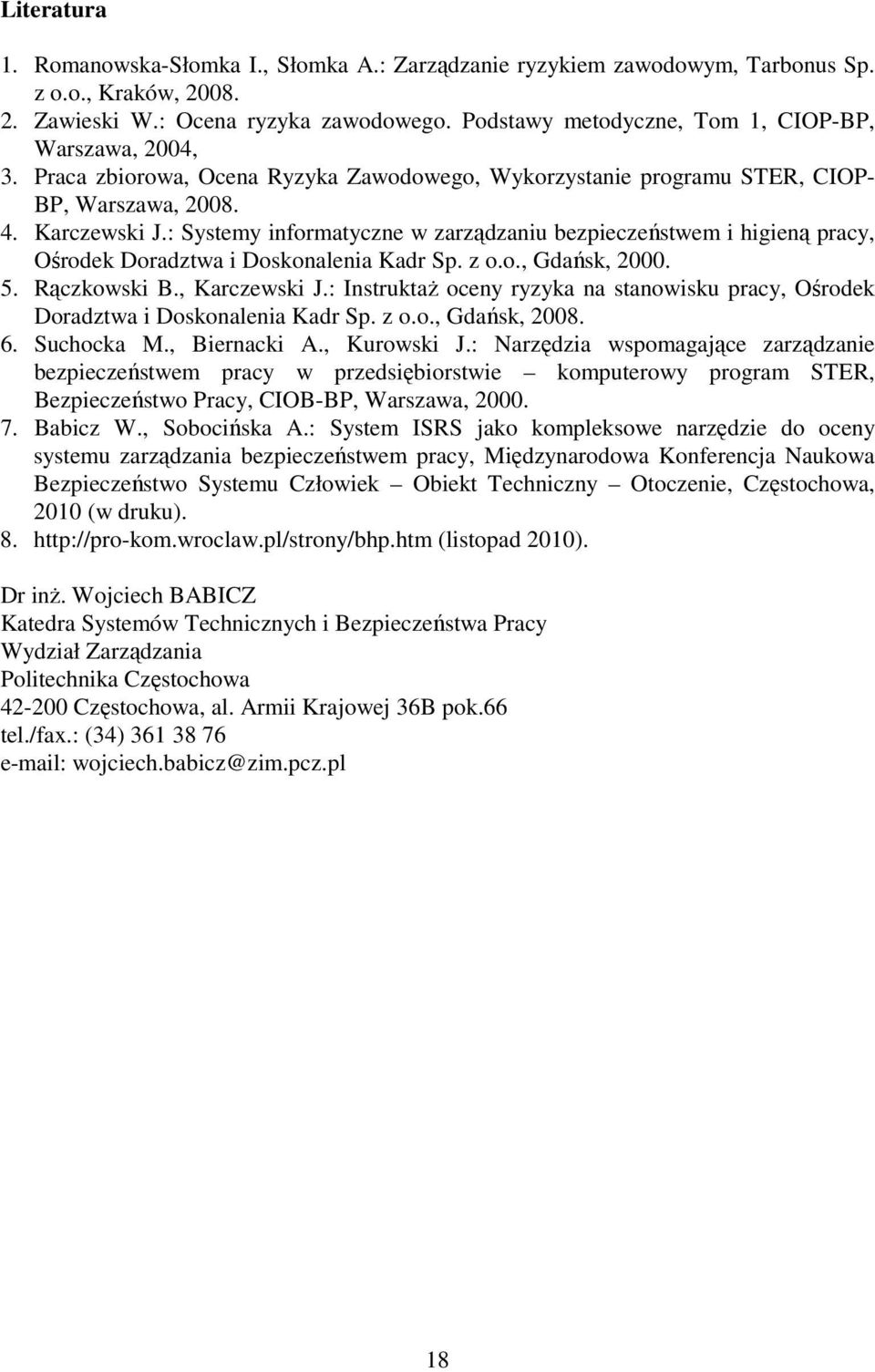 : Systemy informatyczne w zarządzaniu bezpieczeństwem i higieną pracy, Ośrodek Doradztwa i Doskonalenia Kadr Sp. z o.o., Gdańsk, 2000. 5. Rączkowski B., Karczewski J.